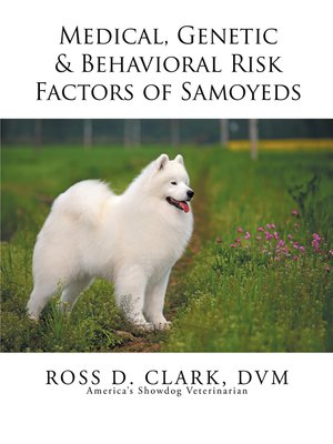 cover image of Medical, Genetic & Behavioral Risk Factors of Samoyeds